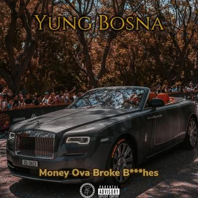 Yung Bosna Money Ova Broke *******