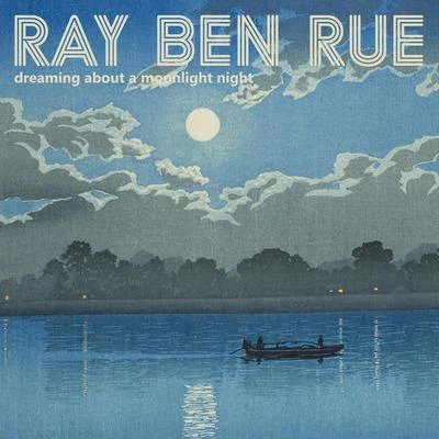 Ray Ben Rue Dreaming About Moonlight