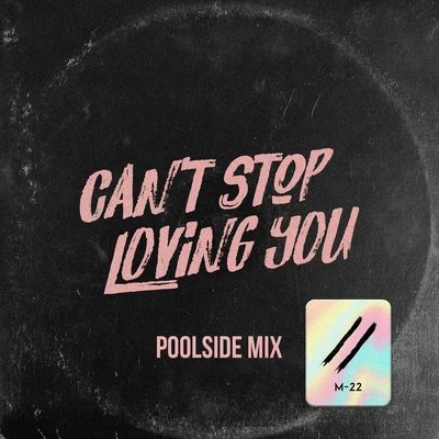 M-22 Can’t Stop Loving You (Poolside Mix)