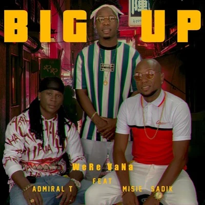 Were-vana/Misiè Sadik/Admiral T Big Up