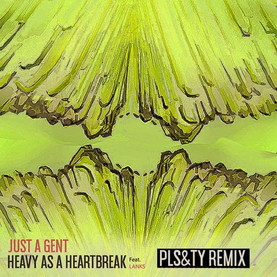 Just A Gent Heavy As A Heartbreak (PLS&TY Remix)