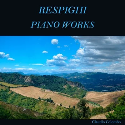 Claudio Colombo Respighi: Piano Works