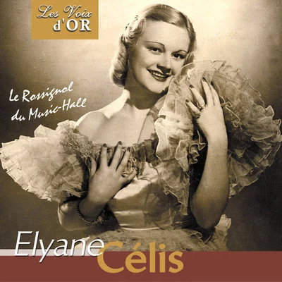 Elyane Celis Le rossignol du music-hall (Collection Les voix d'or)