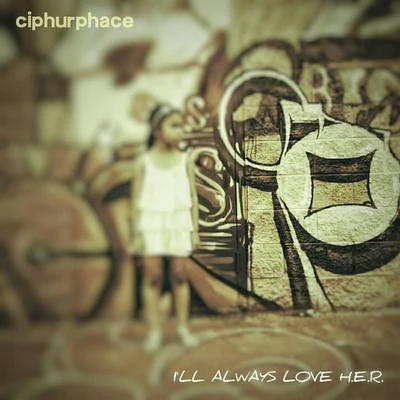 Ciphurphace I'll Always Love H.E.R.