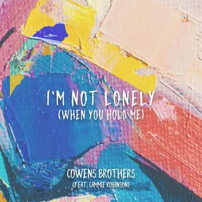 Cowens Brothers/Cammie Robinson I'm Not Lonely (When You Hold Me)