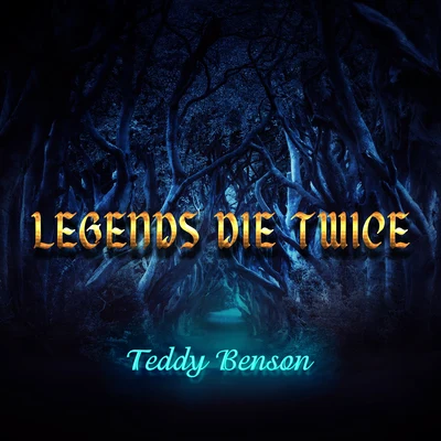 Teddy Benson Legends Die Twice