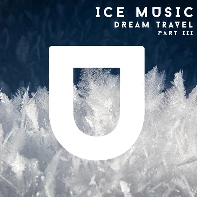 Dream Travel Ice Music. Part III.