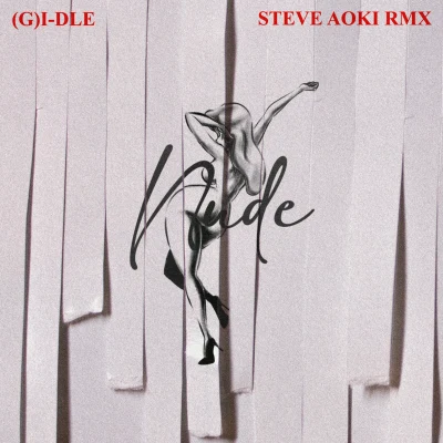 (G)I-DLE/Steve Aoki Nxde (Steve Aoki Remix)