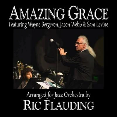 Wayne Bergeron/Sam Levine/Jason Webb/Ric Flauding Amazing Grace (Jazz Orchestra) [feat. Wayne Bergeron, Jason Webb & Sam Levine]