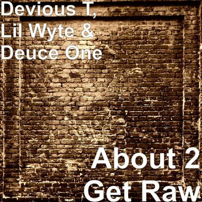 Lil Wyte/Devious T/Deuce One About 2 Get Raw