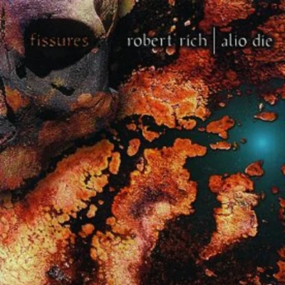 Robert Rich/Cru/Alio Die Fissures