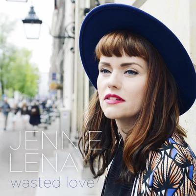 Jennie Lena Wasted Love