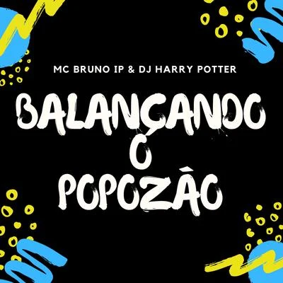 Mc Bruno IP/Dj Harry Potter Balançando o Popozão (feat. Dj Douglinhas) (Remix)