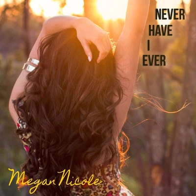 Megan Nicole Never Have I Ever - Single