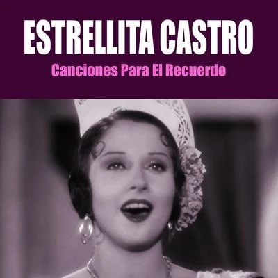 Estrellita Castro Canciones para el Recuerdo