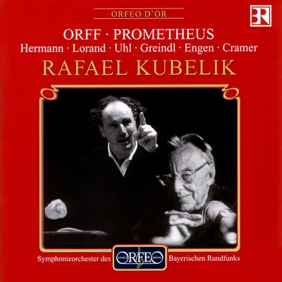 Rafael Kubelík ORFF, C.: Prometheus [Opera] (Hermann, Lorand, Uhl, Greindl, Cramer, Bavarian Radio Chorus and Symphony, R. Kubelík)