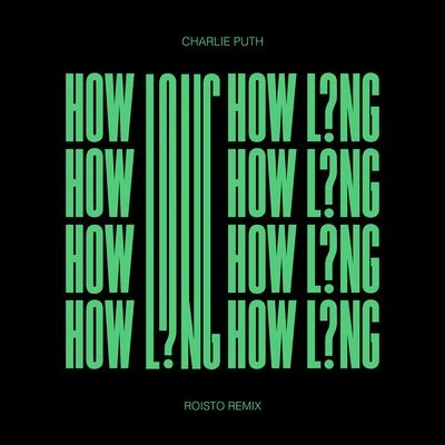 Charlie Puth/Roisto How Long (Roisto Remix)