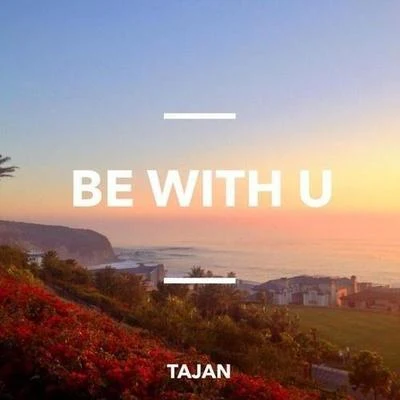 Tajan Be With U