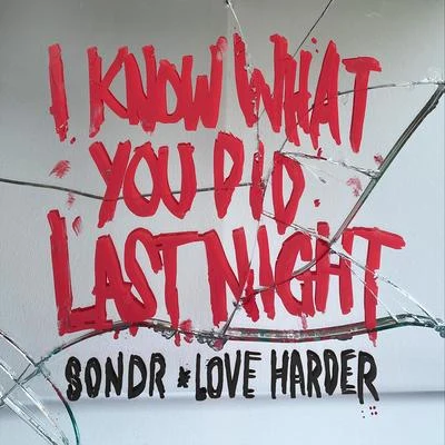 Sondr/Love Harder I Know What You Did Last Night