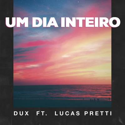 DUX/Lucas Pretti Um Dia Inteiro