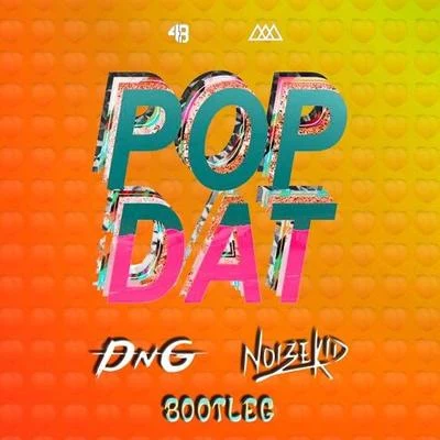 Noizekid Pop Dat (Noizekid & DnG Bootleg)