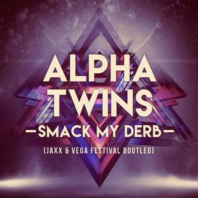 Jaxx &amp; Vega Smack My Derb (Jaxx & Vega Festival Bootleg)