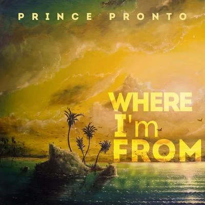 Prince Pronto Where Im From