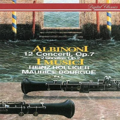 I MusicI/Heinz Holliger Albinoni: 12 Concerti Op. 7; 2 Sonatas Op. 2