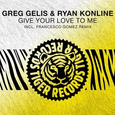 Ryan Konline/Greg Gelis Give Your Love to Me