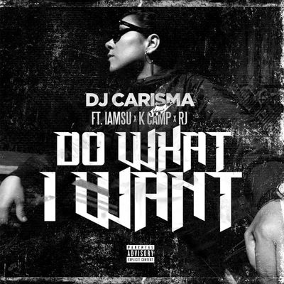 RJ/Iamsu!/K CAMP/DJ Carisma Do What I Want