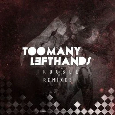 Toomanylefthands Trouble (Remixes)