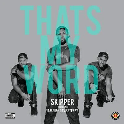 Iamsu!/Dave Steezy/Skipper Thats My Word (feat. IamSu! & Dave Steezy) - Single