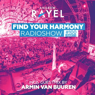 Andrew Rayel Find Your Harmony Radioshow #100 (Part 1)