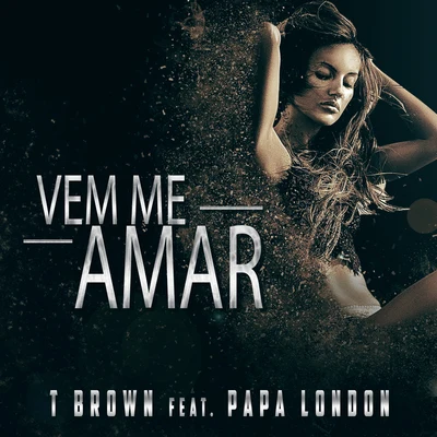 Papa London/T Brown Vem Me Amar