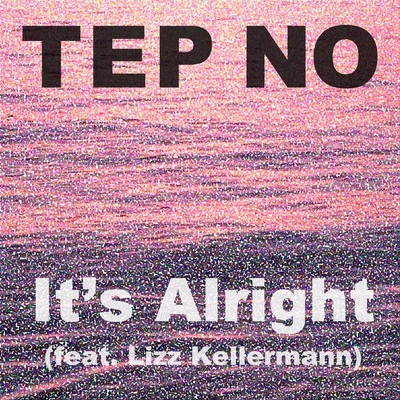 Tep No It's Alright (feat. Lizz Kellermann)