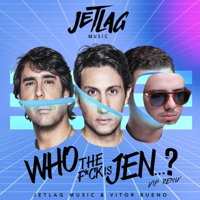 Jetlag Music/Vitor Bueno Who The F*ck Is Jenni? (Vip Remix)