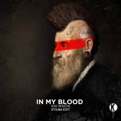 Kai Wachi In My Blood (Stilma Edit)