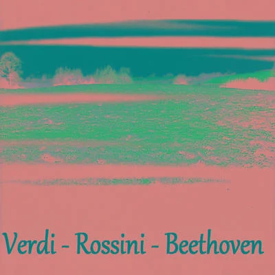 Gioachino Rossini Verdi - Rossini - Beethoven