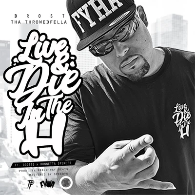 Dfrost Tha Throwedfella/Dgotti/Ronnetta Spencer Live and Die in the H (feat. Dgotti & Ronnetta Spencer)