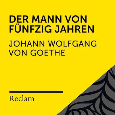 Johann Wolfgang von Goethe/Hans-Jürgen Schatz/Reclam Hörbücher Goethe: Der Mann von fünfzig Jahren (Reclam Hörbuch)