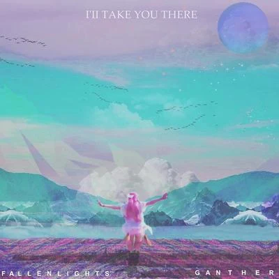 Ganther III Take You There (feat. FallenLights)