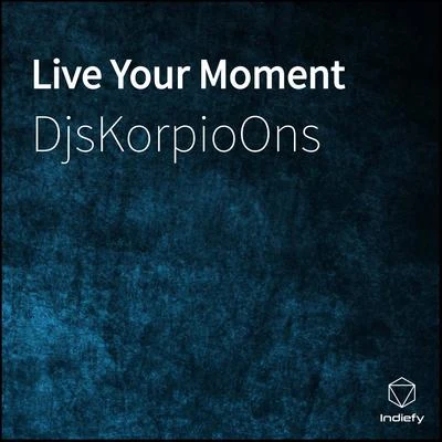 Djskorpioons Live Your Moment