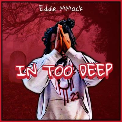 Eddie MMack In Too Deep