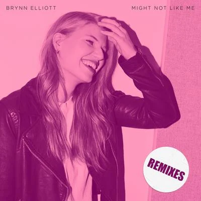 Brynn Elliott Might Not Like Me (Remixes)