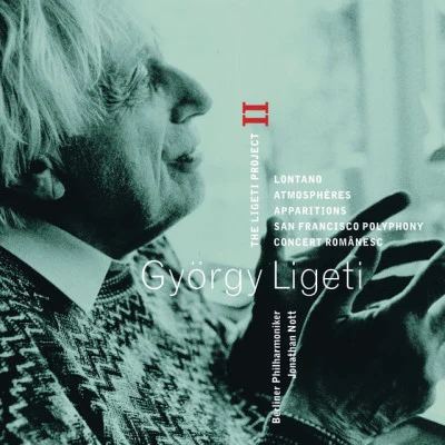 Berliner Philharmoniker/György Ligeti/Jonathan Nott Ligeti : Project Vol.2 - Lontano, Atmosphères, Apparitions, San Francisco Polyphony Concert Românesc