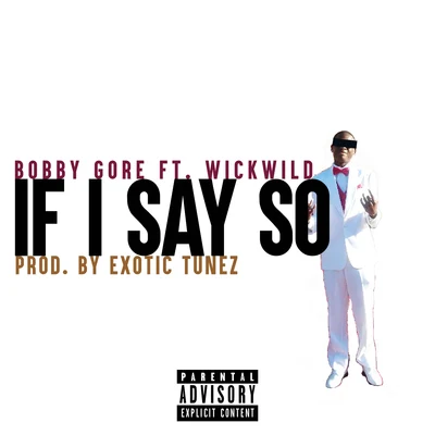 Bobby Gore/WickWild If I Say So