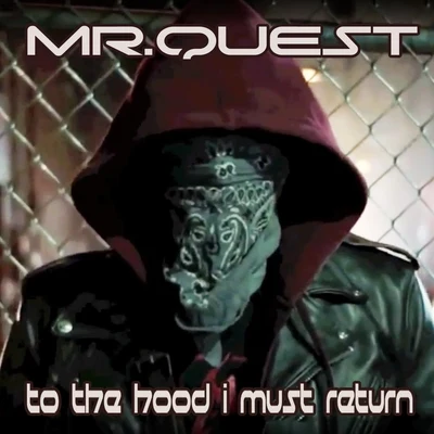 Mr Quest To the Hood I Must Return