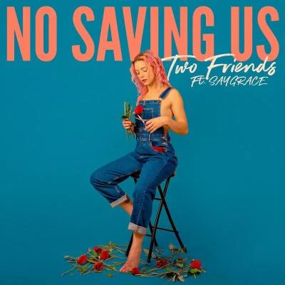 Two Friends/SAYGRACE No Saving Us