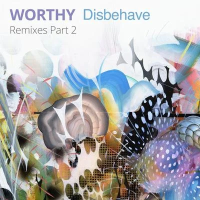 Worthy Disbehave Remixes, Pt. 2