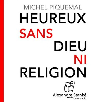 Michel Piquemal Heureux sans Dieu ni religion